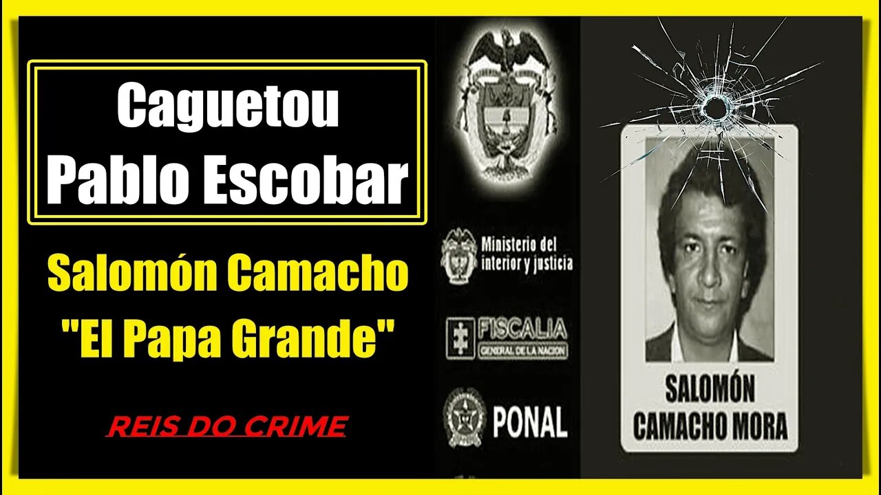 SALOMON CAMACHO "EL PAPA GRANDE" - O CHEFÃO DE LA COSTA, QUE CAGUETOU PABLO
