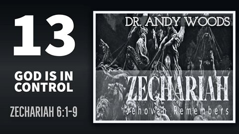 Zechariah Sermon Series 13. GOD IS IN CONTROL. Zechariah 6:1-8. Dr. Andy Woods.