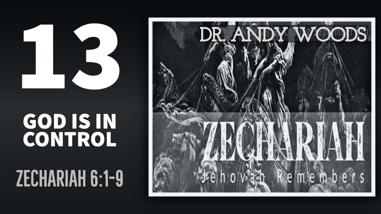 Zechariah Sermon Series 13. GOD IS IN CONTROL. Zechariah 6:1-8. Dr. Andy Woods.