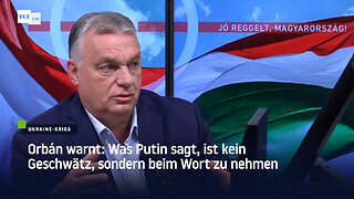 Orbán warnt: Was Putin sagt, ist kein Geschwätz, sondern beim Wort zu nehmen