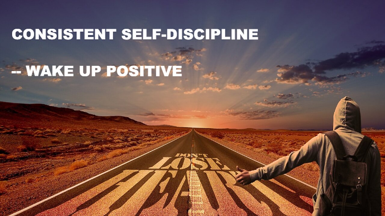 Consistent Self-Discipline -- WAKE UP POSITIVE