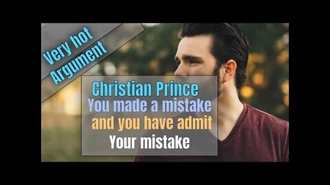 Muslim man said Christian prince you made a mistake and admit your mistake