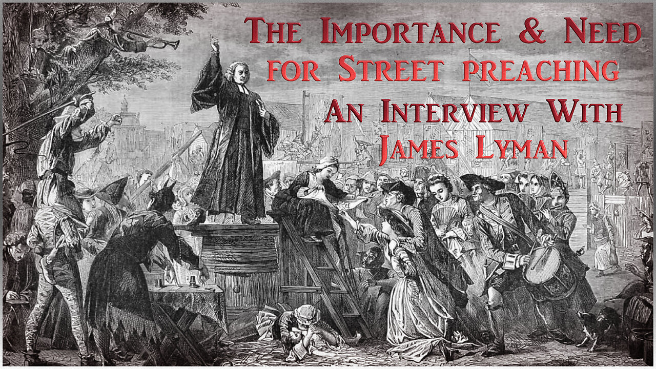 Should We Be Street Preaching? - An Interview with James Lyman