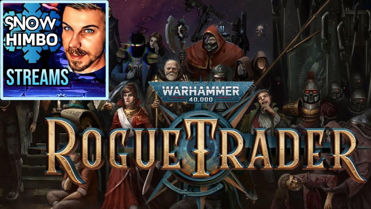 Snow Himbo Streams: Warhammer 40k ROGUE TRADER