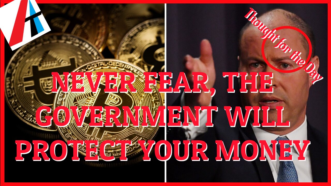 FEAR NOT, THE GOVERNMENT WILL PROTECT YOUR MONEY
