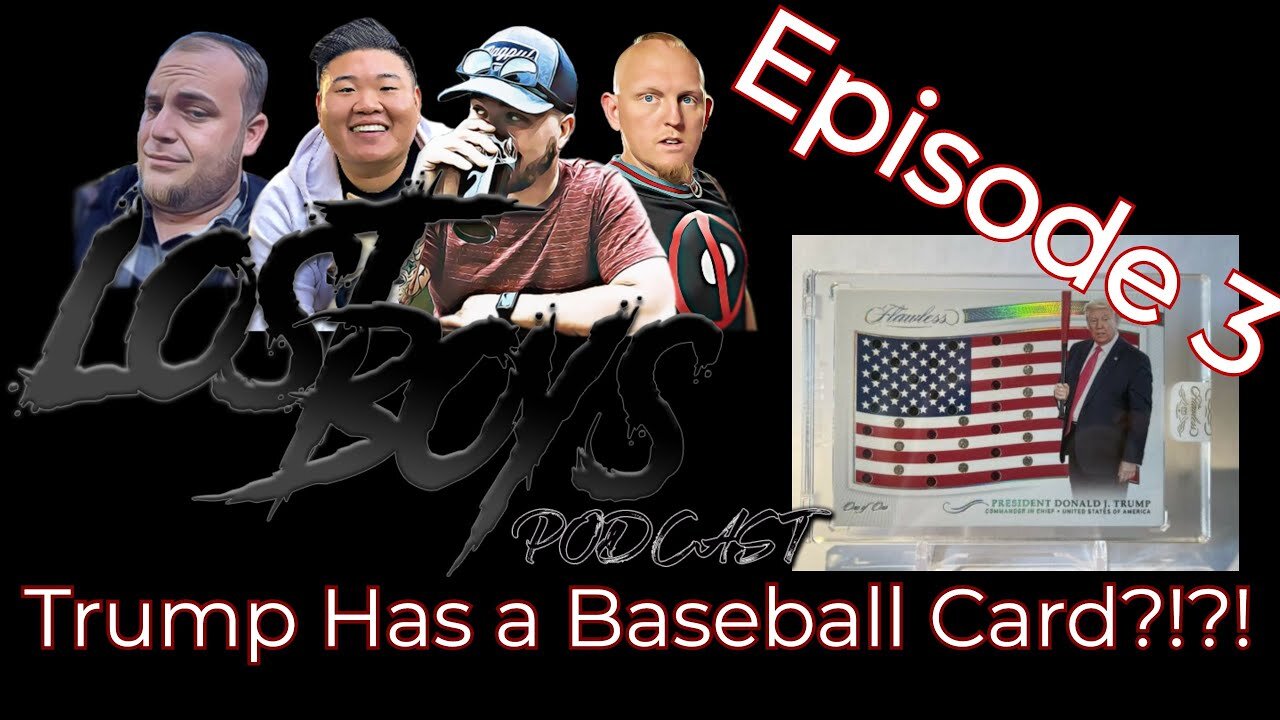 THE LOST BOYS PODCAST EPISDOE 3- TRUMP HAS A BASEBALL CARD