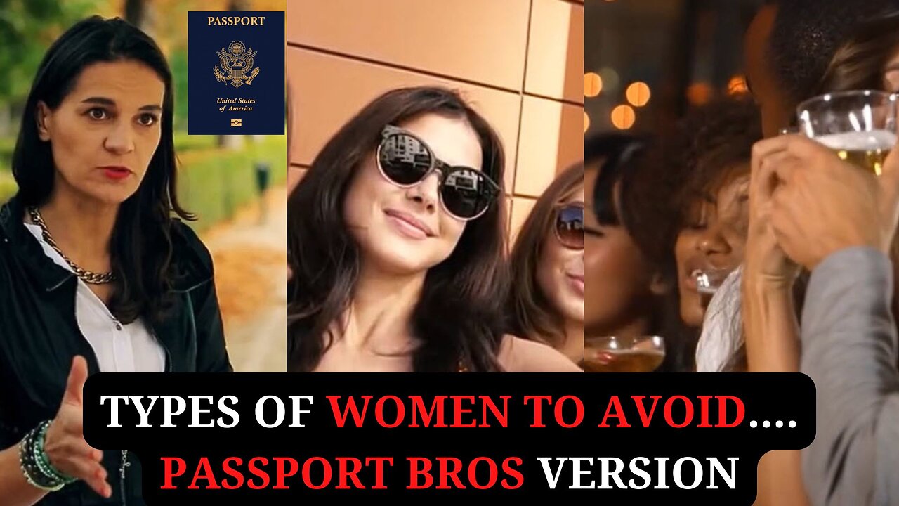 Types of Women To Avoid.... Passport Bros Version