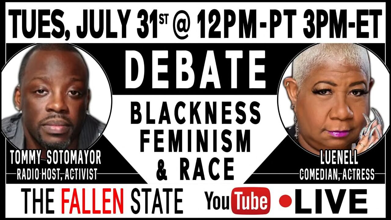 YouTube LIVE: Tommy Sotomayor vs. Luenell on Blackness, Feminism, and Race! (#97)