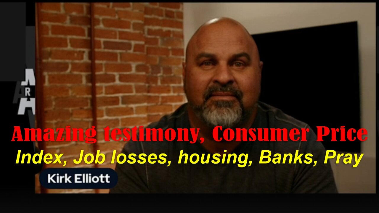 Dr. Kirk Elliott: Amazing testimony, Consumer Price Index, Job losses, housing, Banks, Pray