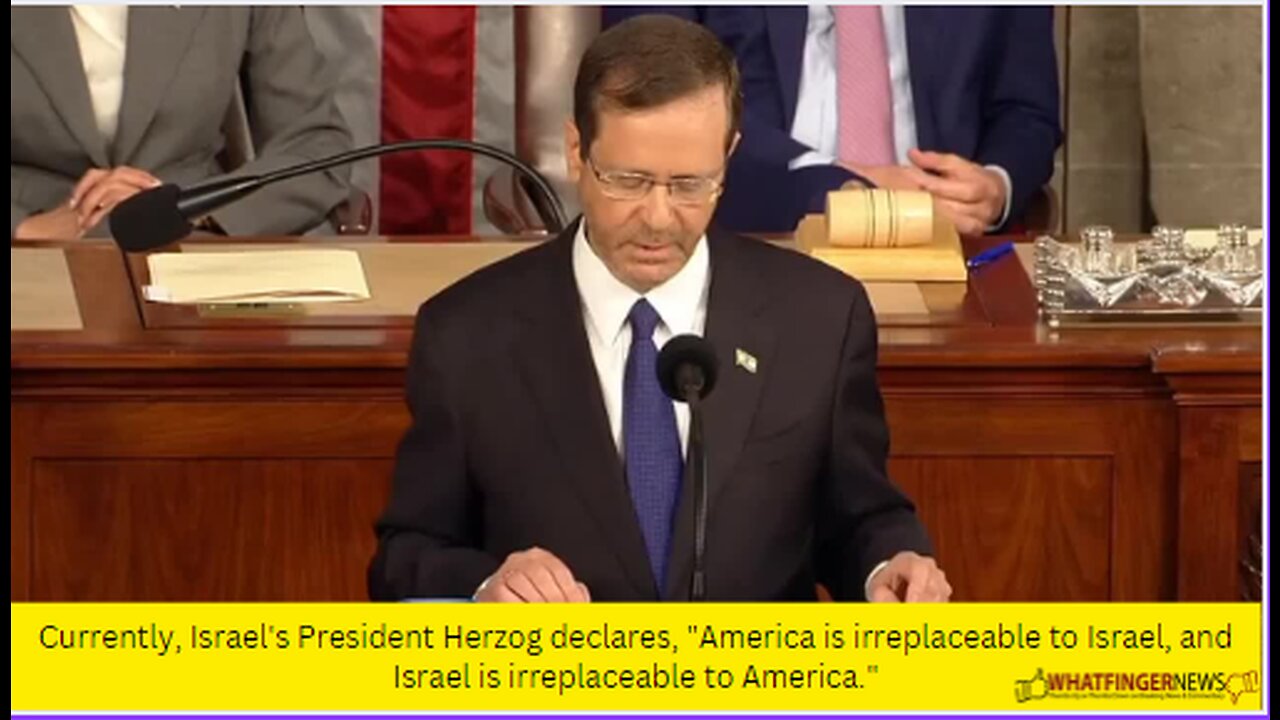 Currently, Israel's President Herzog declares, America is irreplaceable to Israel