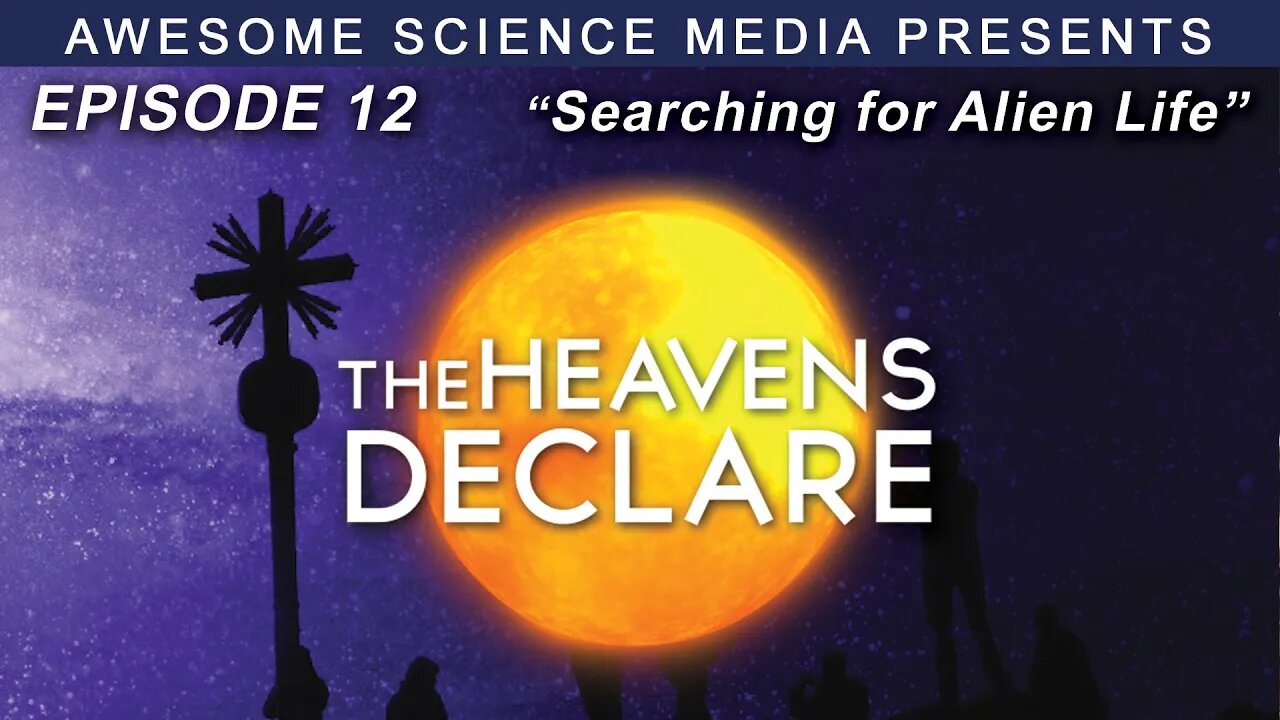 The Heavens Declare Ep12 Trailer "Searching for Alien Life"