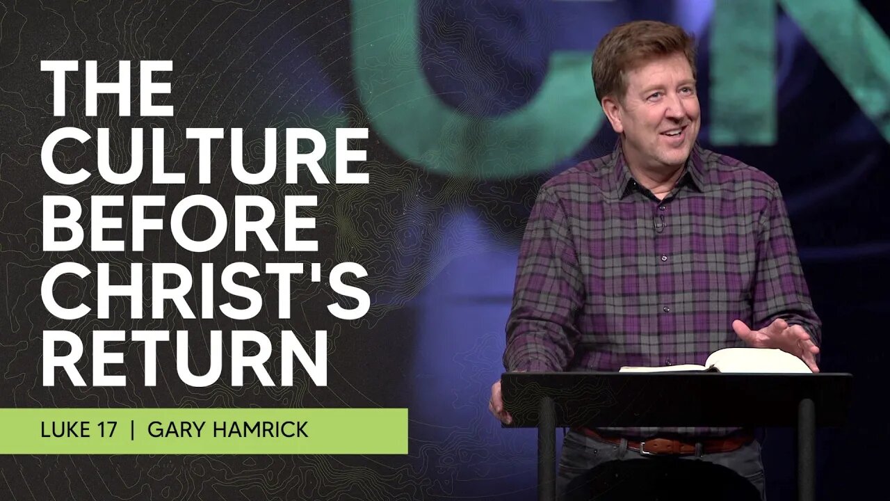 The Culture before Christ’s Return | Luke 17 | Gary Hamrick