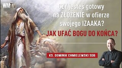 Ks. Dominik Chmielewski - Czy jesteś gotowy na ZŁOŻENIE w ofierze swojego IZAAKA?