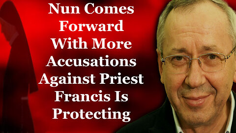 Nun Makes New Allegations Against Rapist Priest Francis Is Protecting