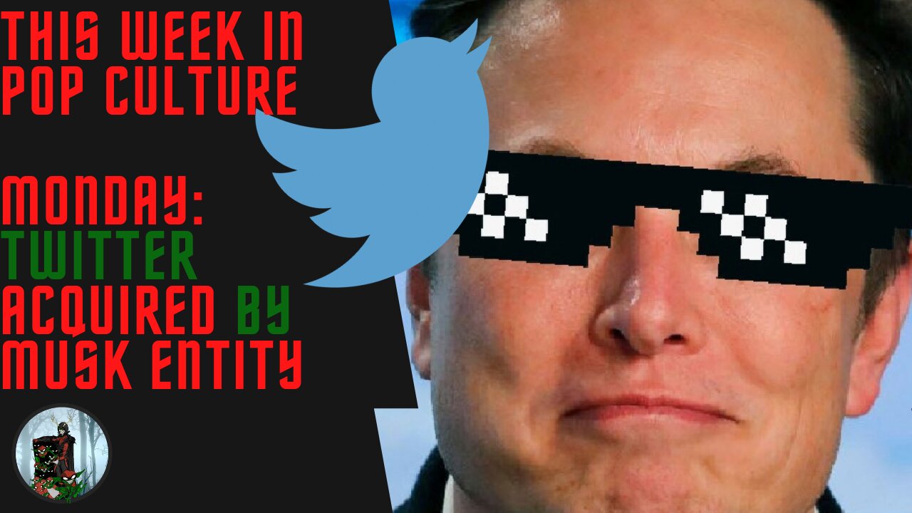 This Week in Pop Culture: Monday - Musk Entity Purchases TWITTER!