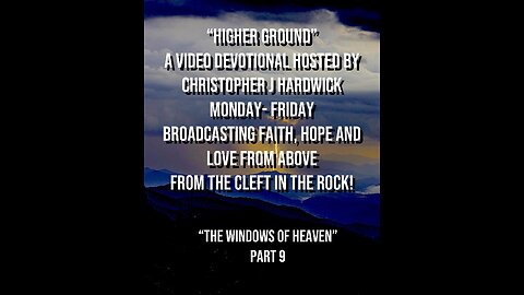 Higher Ground "The Windows Of Heaven" Part 9