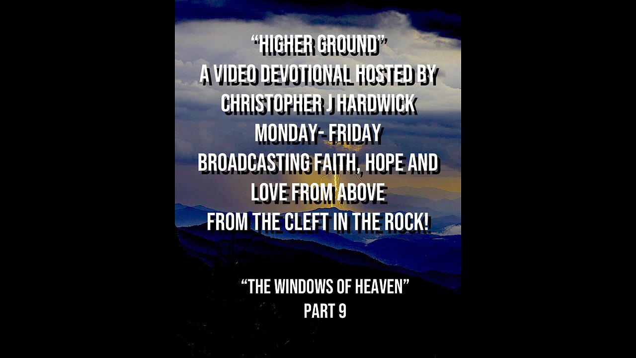 Higher Ground "The Windows Of Heaven" Part 9