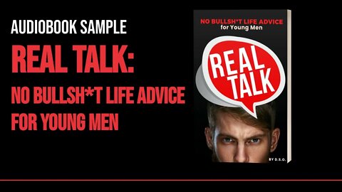 REAL TALK: No Bullsh*t Life Advice for Young Men - Audiobook Sample!