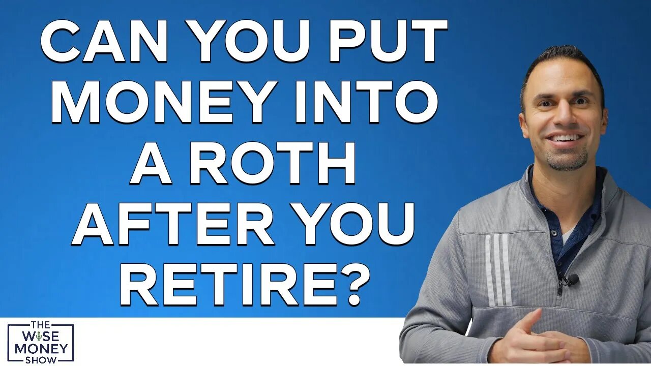 Can You Put Money Into a Roth After You Retire?