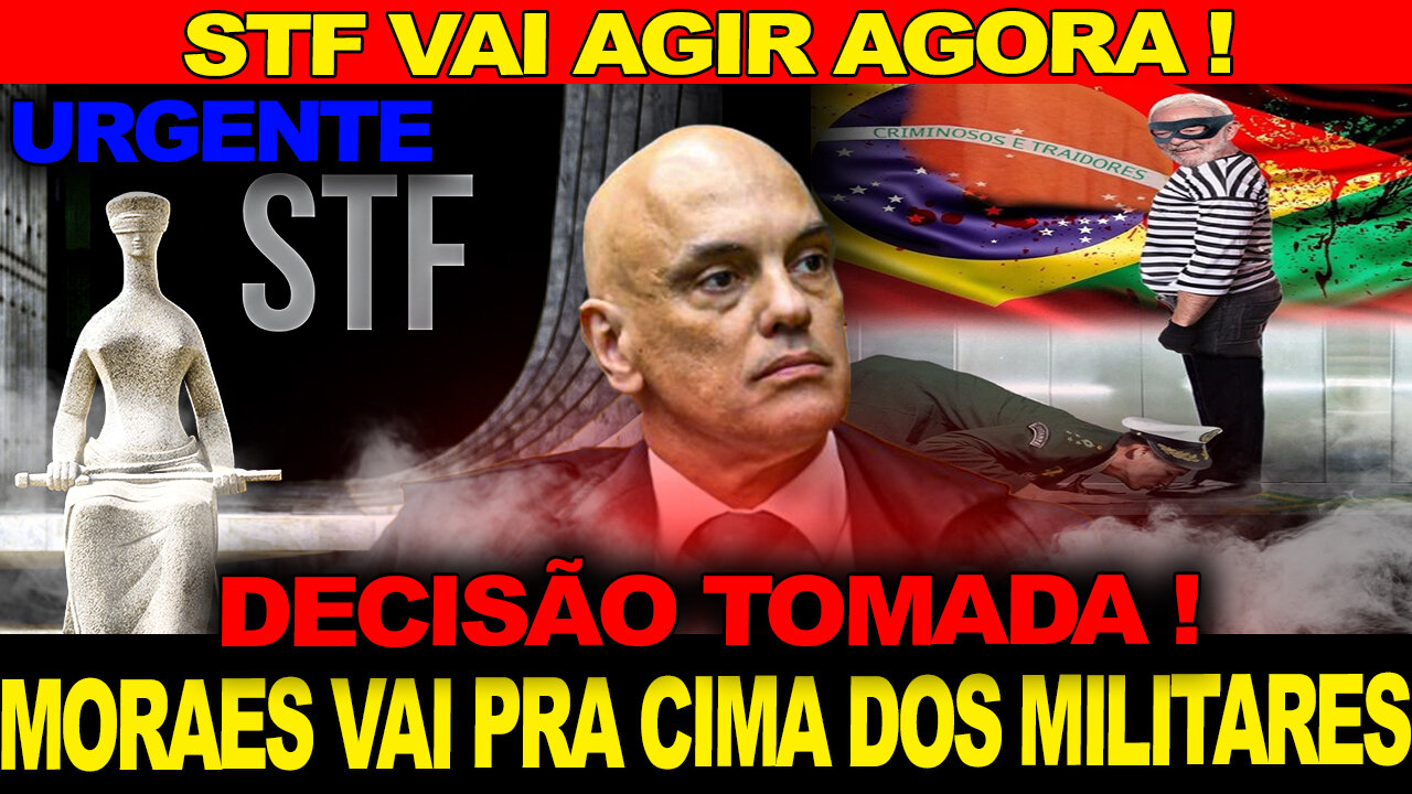 URGENTE !!! MORAES TOMA DECISÃO !!! STF VAI AGIR... MILITARES EM DESESPERO !!!