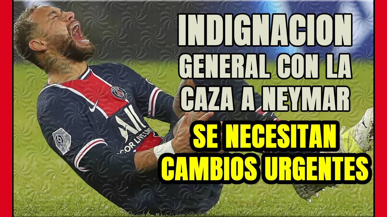 INDIGNACIÓN GENERAL tras la CAZA a NEYMAR! El FÚTBOL necesita cambios URGENTES!