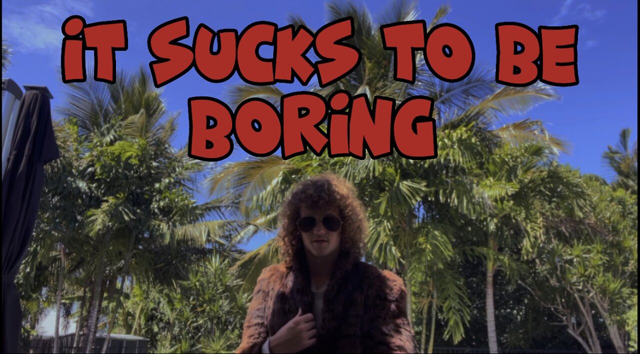 It Sucks To Be BORING…