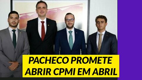 PACHECO PROMETE ABRIR CPMI EM ABRIL