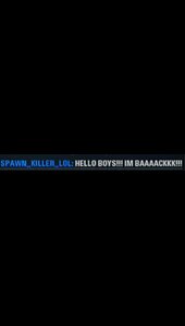 The Return of SPAWN_KILLER_LOL