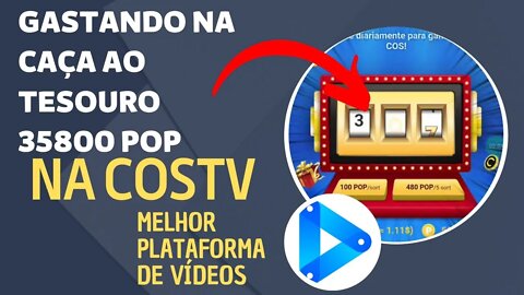 $ GASTANDO NA CAÇA AO TESOURO 35800 POP DA COSTV | PLATAFORMA DE VÍDEOS QUE TE RECOMPENSA $