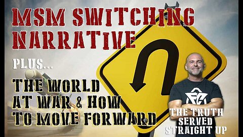 MSM Switching Narrative - The World at War & How to Move Forward