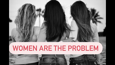 Women are the Problem (Case 1)