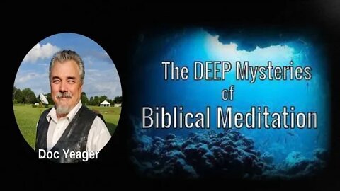 The DEEP Mysteries of Biblical Meditation by Dr. Michael H Yeager