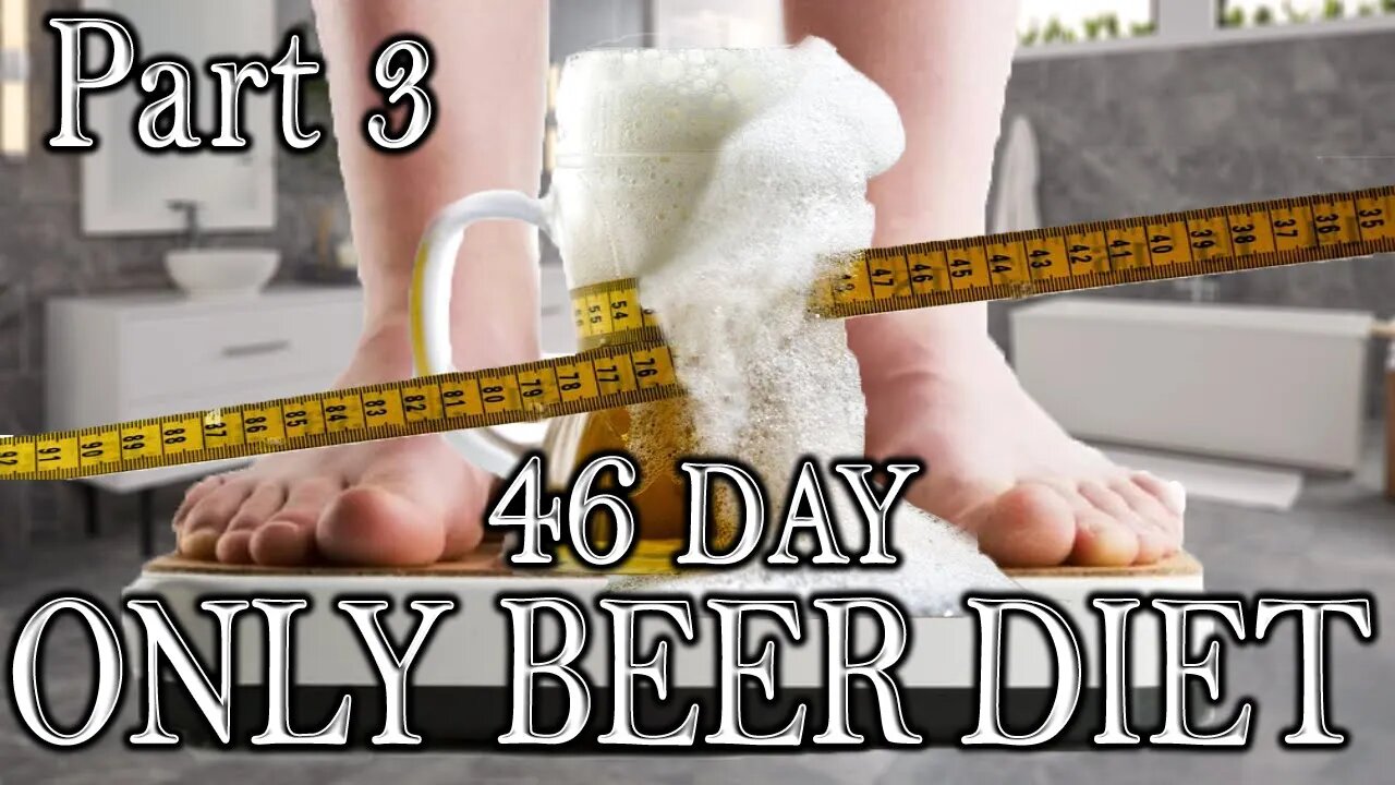 46 Days ONLY BEER DIET Part 3