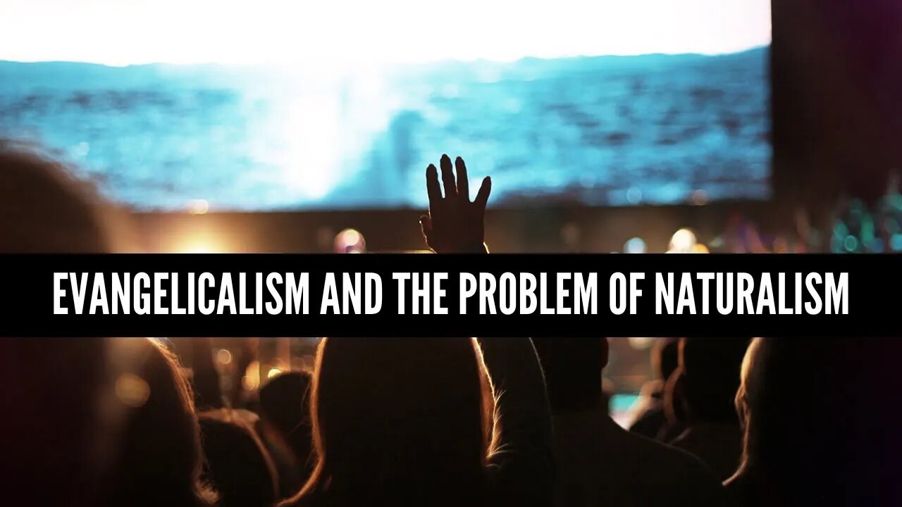 Evangelicalism And The Problem of Naturalism