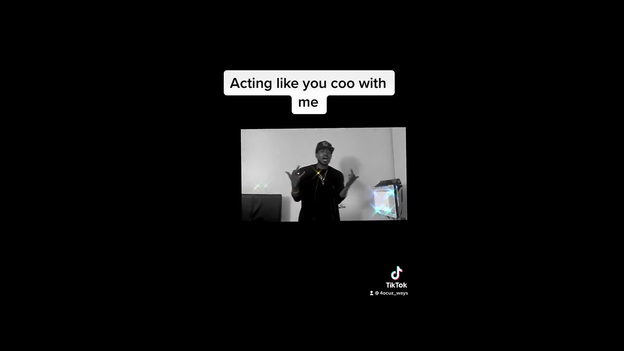 Acting like you coo with me