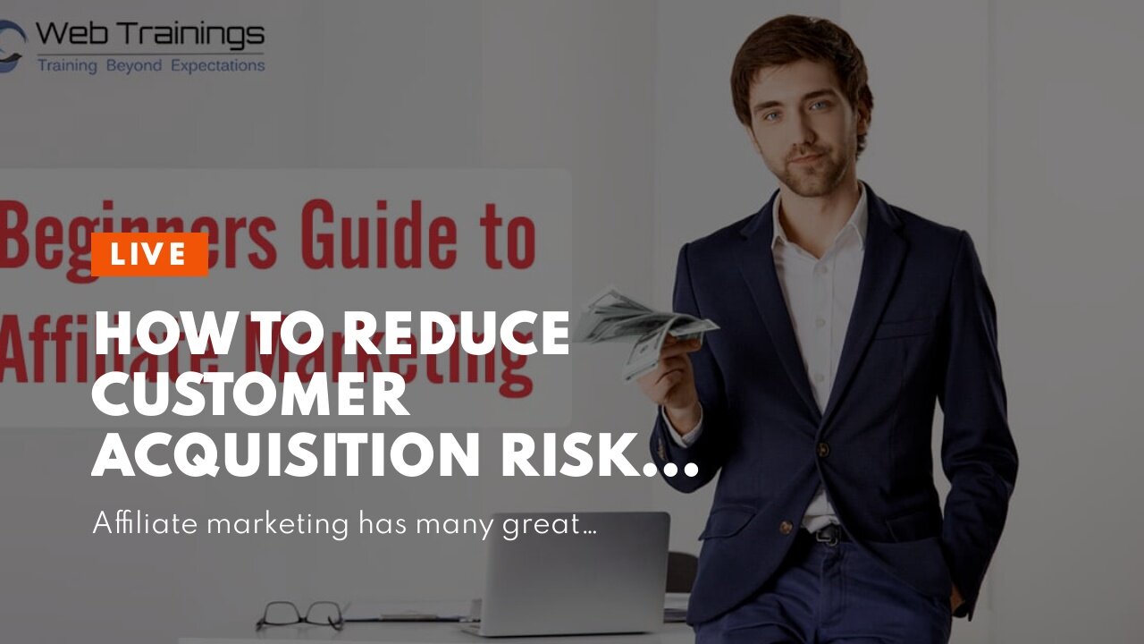 How to reduce customer acquisition risk in affiliate marketing
