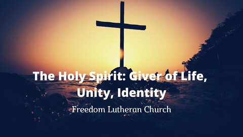 "The Holy Spirit: Giver of Life, Unity, Identity" - June 5, 2022