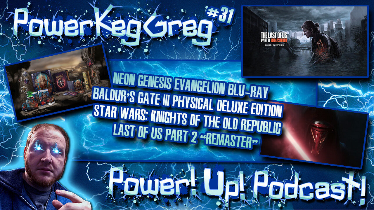 Power!Up!Podcast! #31 | Topics: Last of Us Part 2 “Remaster,” SW:KOTOR Cancelled, BGIII Physical DLX