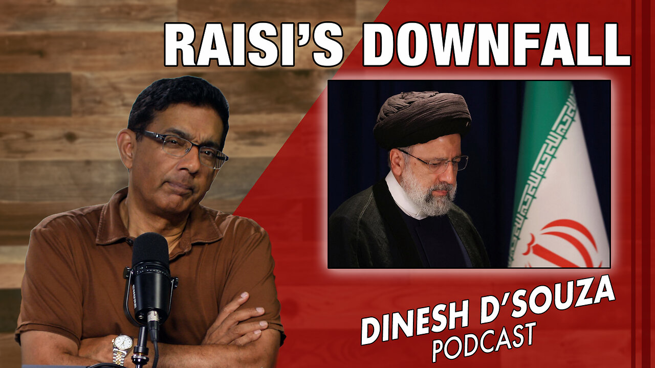 RAISI’S DOWNFALL Dinesh D’Souza Podcast Ep836