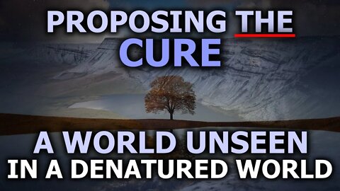 Proposing The Cure When The World Is Denatured