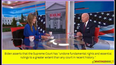 Biden asserts that the Supreme Court has "undone fundamental rights and essential rulings