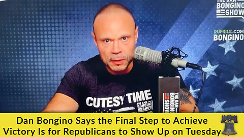 Dan Bongino Says the Final Step to Achieve Victory Is for Republicans to Show Up on Tuesday