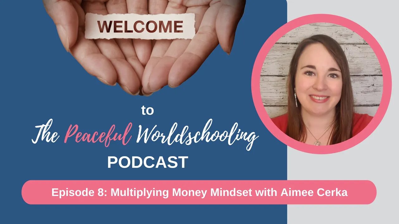 Peaceful Worldschooling Podcast - Episode 8: Multiplying Money Mindset with Aimee Cerka