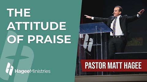 Pastor Matt Hagee - "The Attitude of Praise"