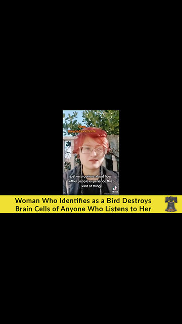Woman Who Identifies as a Bird Destroys Brain Cells of Anyone Who Listens to Her