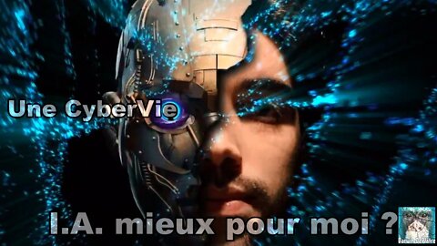 Une CyberVie - I.A. mieux pour moi ? 💻🖥️📱📲 🧠