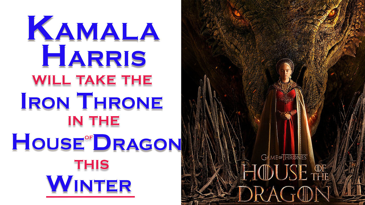 [PART2] KAMALA HARRIS will take the IRON THRONE in the HOUSE of the DRAGON, this WINTER (2022)