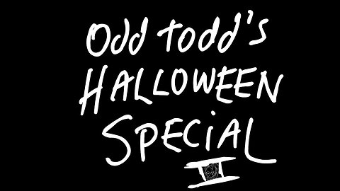 Odd Todd: Episode 12 Halloween special II