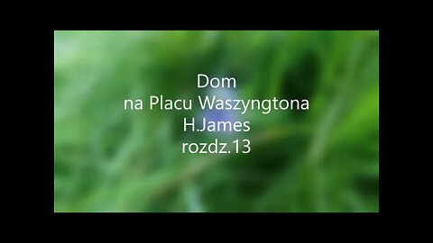 Dom na Placu Waszyngtona -H.James rozdz.13