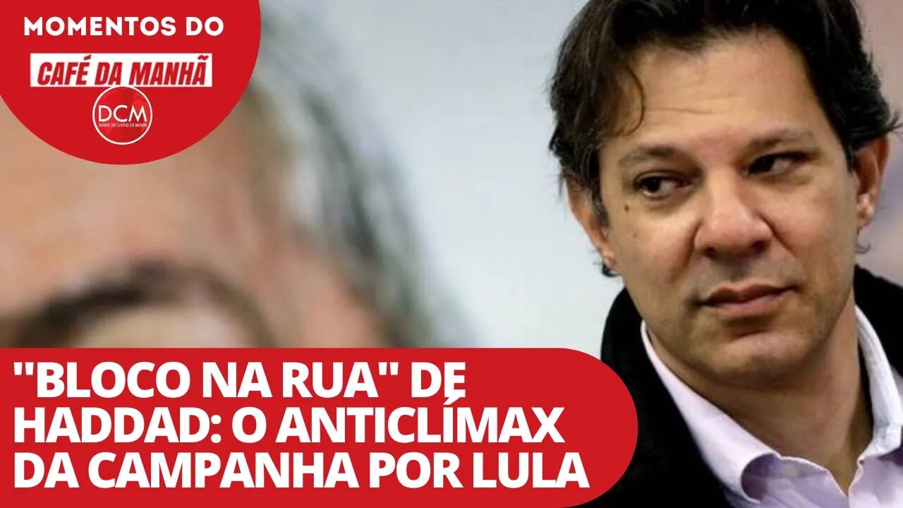 "Bloco na rua" de Haddad: o anticlímax da campanha por Lula | Momentos do Café da Manhã do DCM